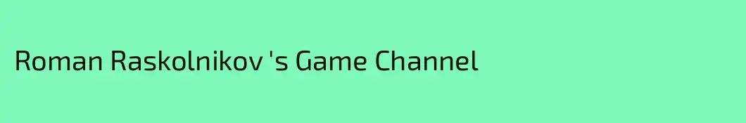 Roman Raskolnikov 's Game Channel